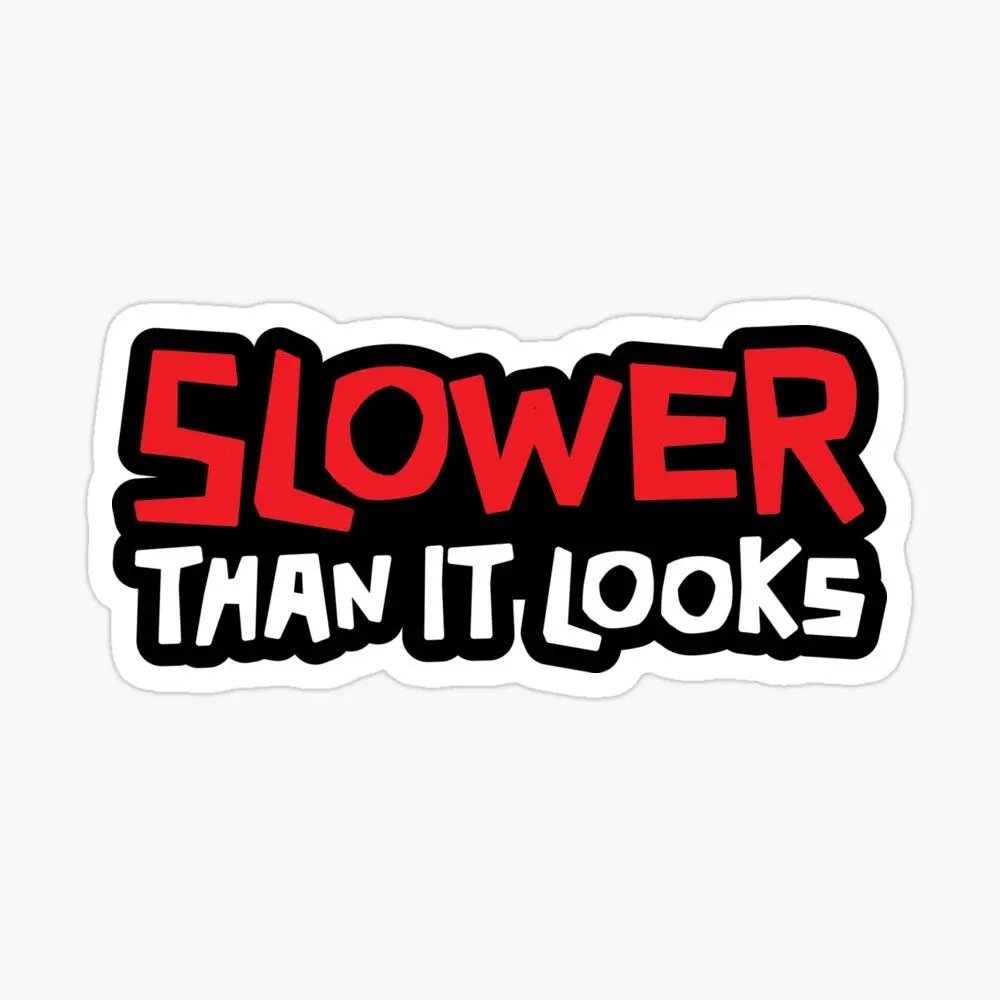 Slower than it looks