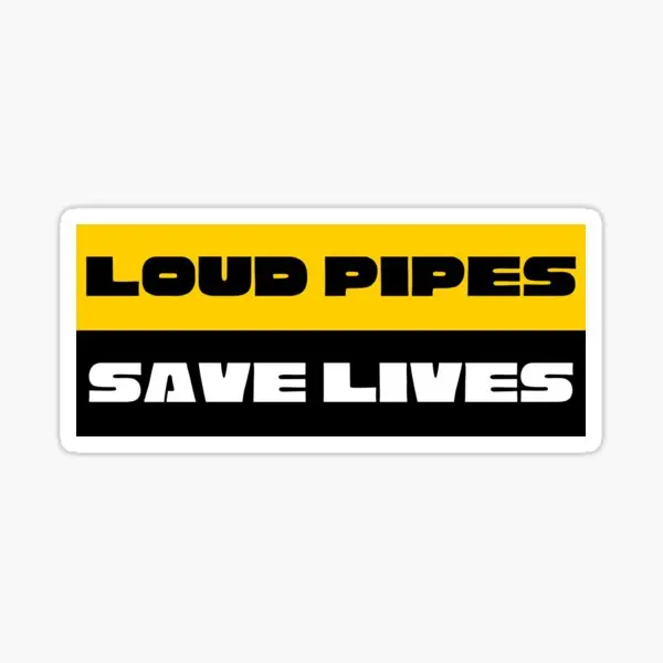 Loud pipes Save lives