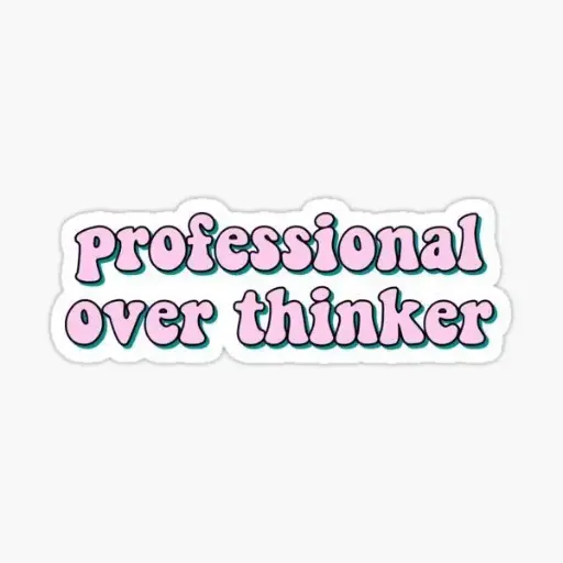 Professional Overthinker